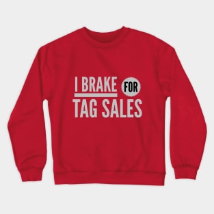 I BRAKE FOR TAG SALES Crewneck Sweatshirt